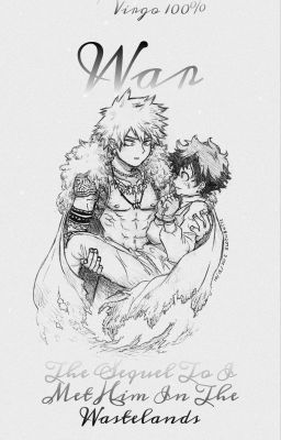 War | Sequel To I Met Him In The Wastelands | A BakuDeku Story | cover