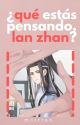 ¿¡Qué estás pensando, Lan Zhan!? by moirtao