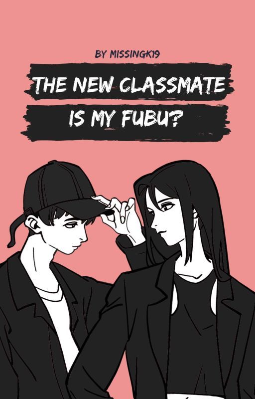 The New Classmate is my FuBu?  by MissingK19