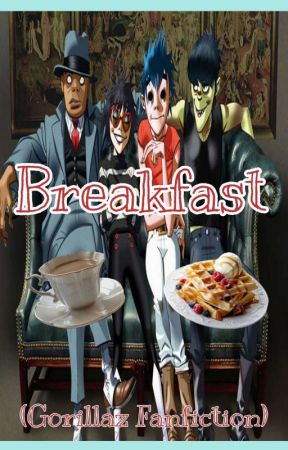 Breakfast(Gorillaz Fanfiction) by CutieCreations