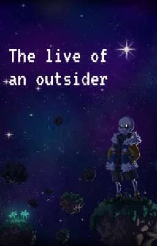 The live of an outsider - An Undertale/Outertale Fanfiction by evi_writes_stuff