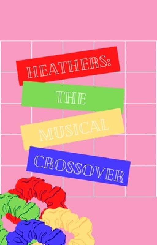 Heathers the Musical: Crossover by 3_M34N_G1RLS_