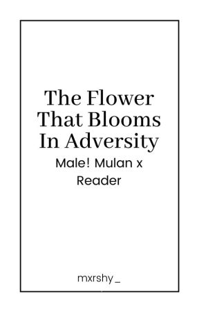 The Flower That Blooms In Adversity | Male! Mulan x Reader by mxrshy_