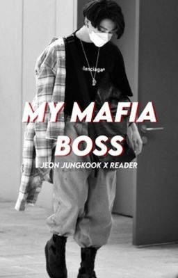 My Mafia Boss 18  || Jeon Jungkook X Reader ✔ cover