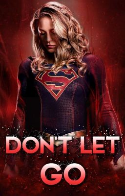 Don't Let Go - Supergirl x Reader (f) - COMPLETED - cover