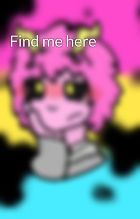 Find me here by Inky_and_Azzy