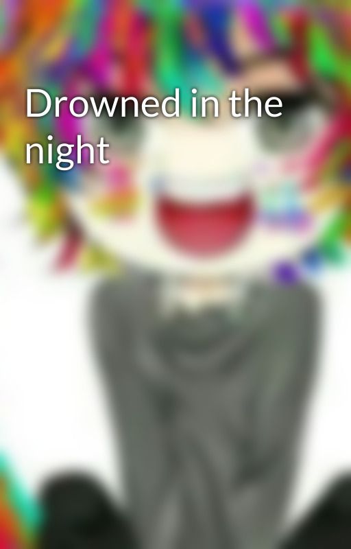 Drowned in the night by XxInsane_NekoxX