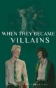 when they became villains [draco malfoy] {book 2} by waddupitsjo