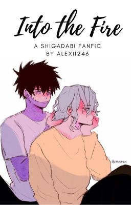 Into the Fire - a Shigadabi Fanfic cover