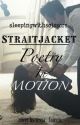 Straitjacket, Poetry in Motion by sleepingwithscissors