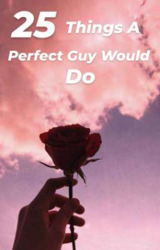 25 Things A Perfect Guy Would Do [Harmione] °•°Complete°•° by janemaraya55