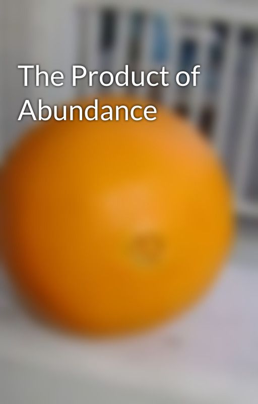 The Product of Abundance by Eba723