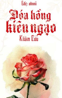 [Hoàn] Đóa hồng kiêu ngạo - Khâm Cửu cover