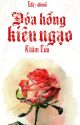 [Hoàn] Đóa hồng kiêu ngạo - Khâm Cửu by ahnnii4