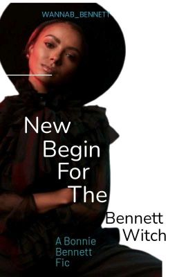 New Begin For The Bennett Witch - A Bonnie Bennett Fic  cover