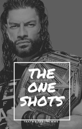 Roman Reigns - The One Shots by ThatWriterGirlWWE