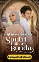 Santri Pilihan Bunda [ SUDAH TERBIT & TERSEDIA DI GRAMEDIA ] by SalsyabilaaFalensia