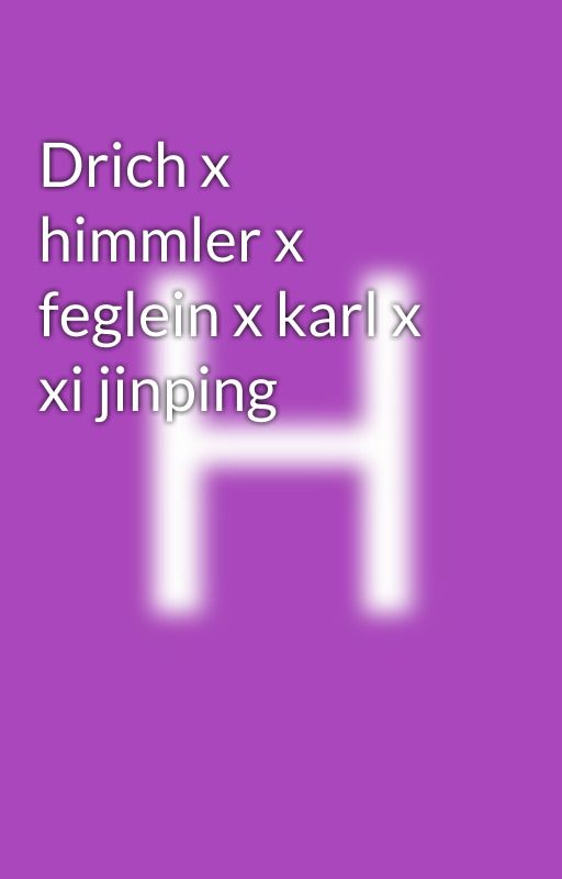 Drich x himmler x feglein x karl x xi jinping by Ventelsafag