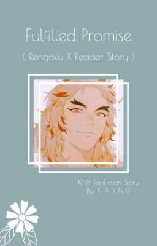 Ｆｕｌｆｉｌｌｅｄ　Ｐｒｏｍｉｓｅ ( Rengoku X Reader ) by KAYNUKY22