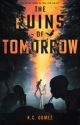 The Ruins Of Tomorrow by author_kcgomez