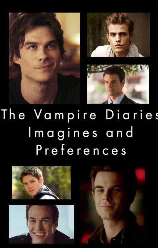 The Vampire Diaries Imagines and Preferences by TheJadeFlower