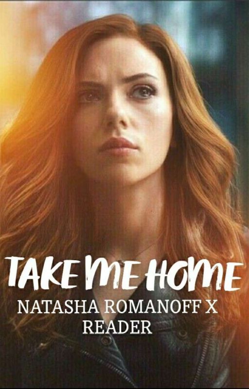 Take me home : Natasha Romanoff x fem reader by g0lden_pages