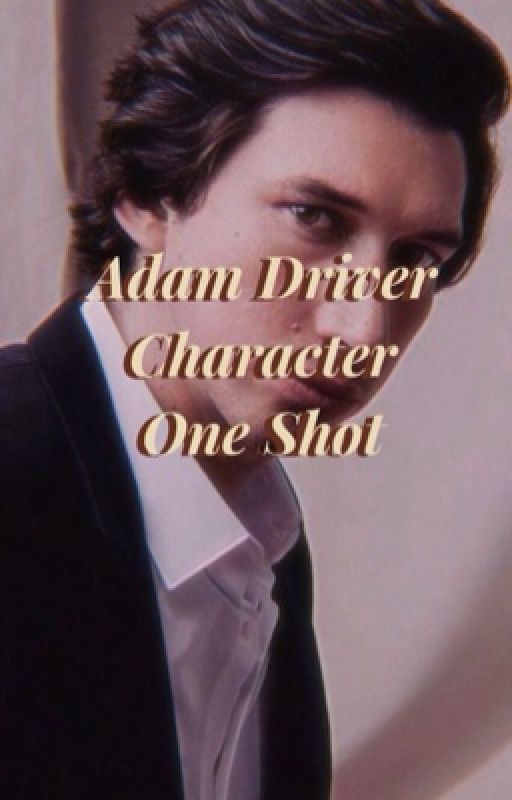 Adam Driver Character One Shots  by RidingRen