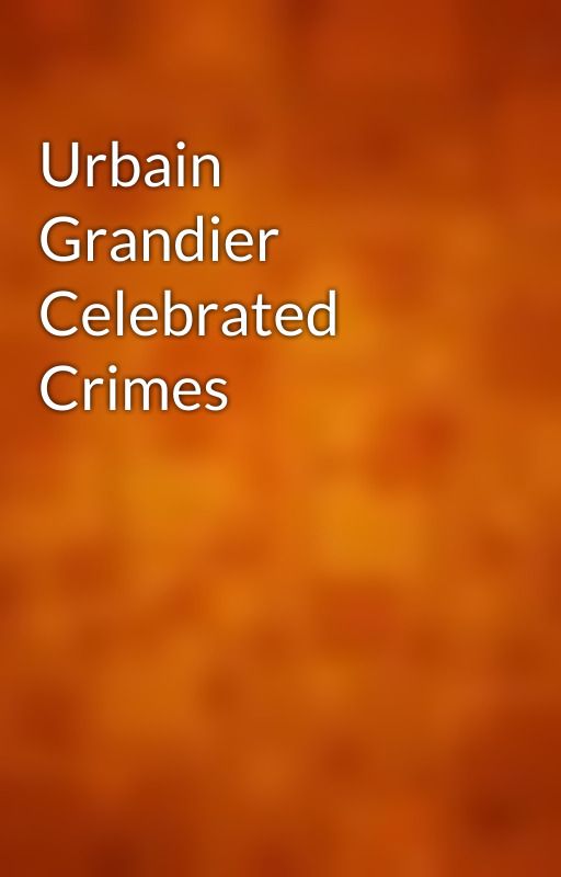 Urbain Grandier Celebrated Crimes by gutenberg