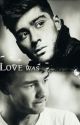 Love was... [Ziam Mayne] ✔ by Castlekabo