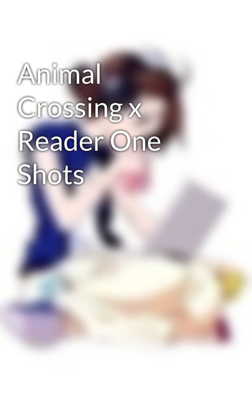 Animal Crossing x Reader One Shots by Madelicity01