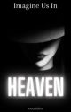 Imagine Us In Heaven [Book: 3] - EDITED by soulxxauthor