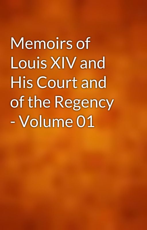 Memoirs of Louis XIV and His Court and of the Regency - Volume 01 by gutenberg