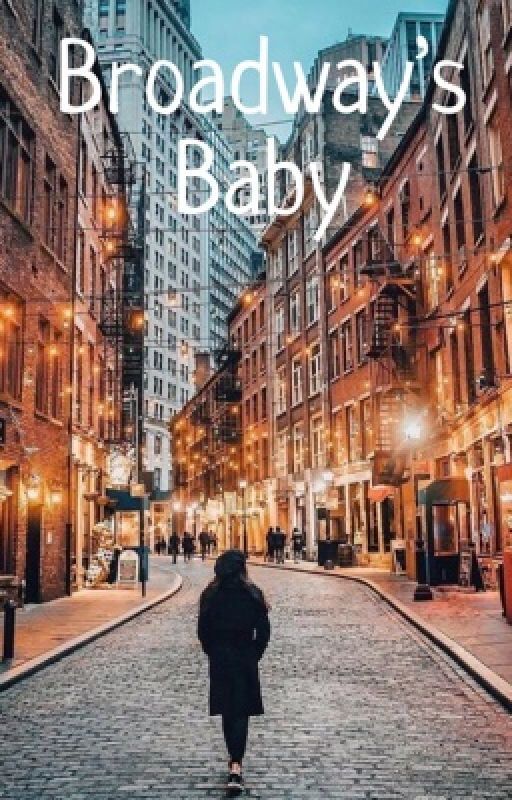 Broadway's baby by thatsmebroadwaygirl