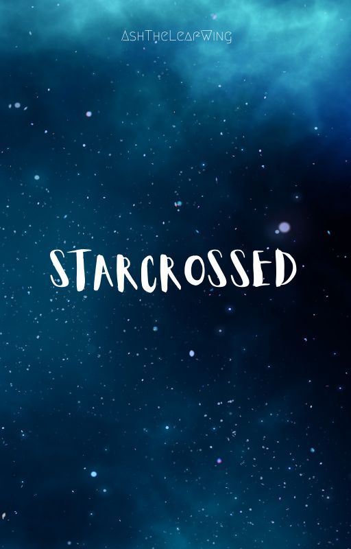 Starcrossed by AshTheLeafWing