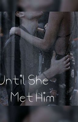 Until She Meet Him (FINISHED) cover