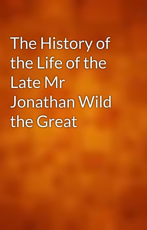 The History of the Life of the Late Mr Jonathan Wild the Great by gutenberg