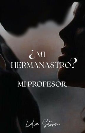 ¿Mi hermanastro? Mi profesor. by lidiastorm