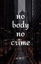 no body no crime by dinowithapen