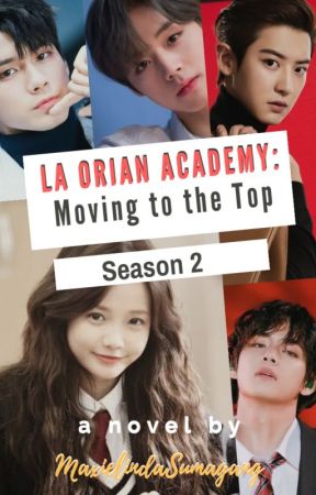 LA ORIAN ACADEMY (Season II): Moving To The Top by MaxielindaSumagang