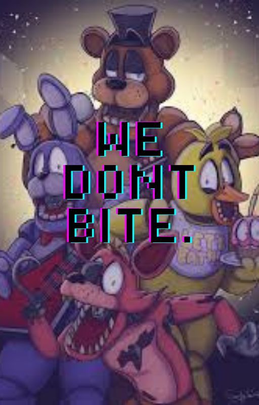 We Dont Bite/ a fnaf fanfic by twmilk_