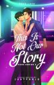 This Is Not Our Story (Ours Series #2) (Epistolary) - BL by justforjc