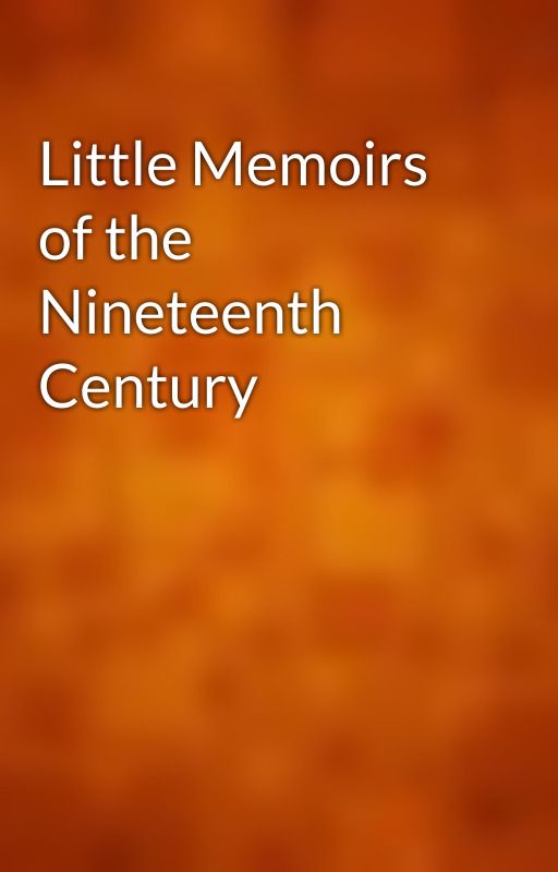 Little Memoirs of the Nineteenth Century by gutenberg