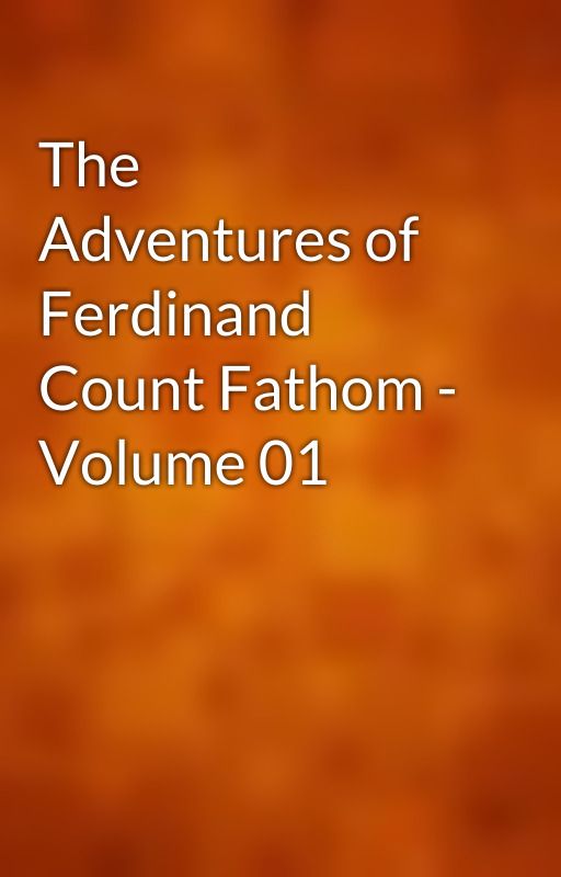 The Adventures of Ferdinand Count Fathom - Volume 01 by gutenberg