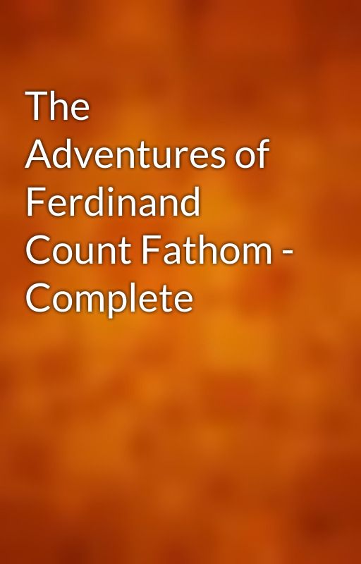 The Adventures of Ferdinand Count Fathom - Complete by gutenberg