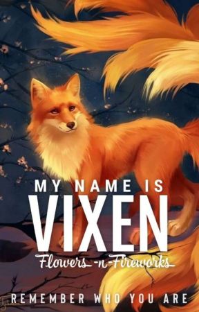 My name is Vixen by Flowers-n-Fireworks