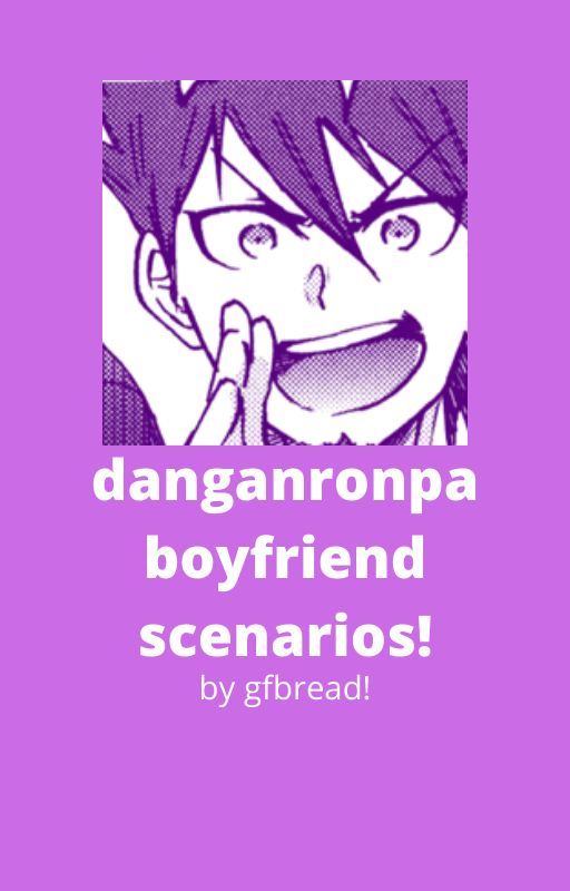 danganronpa boyfriend scenarios! by gfbread