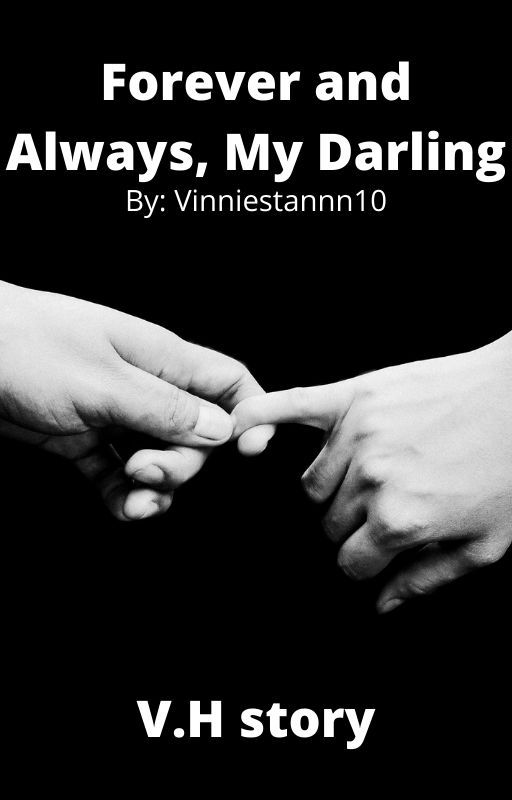 Forever and Always, My darling- V.H story by vinniestannn10