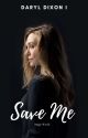 save me | d. dixon¹ by -MagicWords-