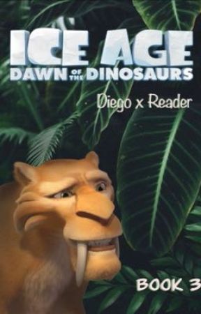 [Ice Age] Diego x Reader Book 3. by _Sids_dandelion_