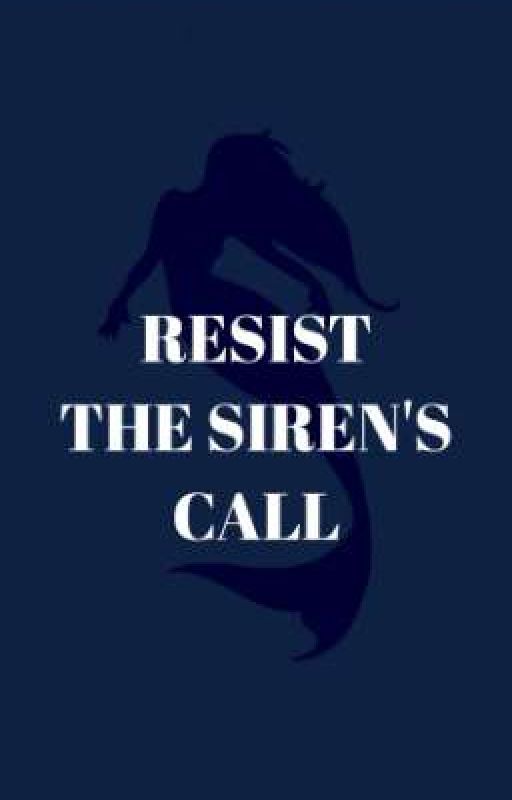 resist the siren's call by OfficialMaraudersMap